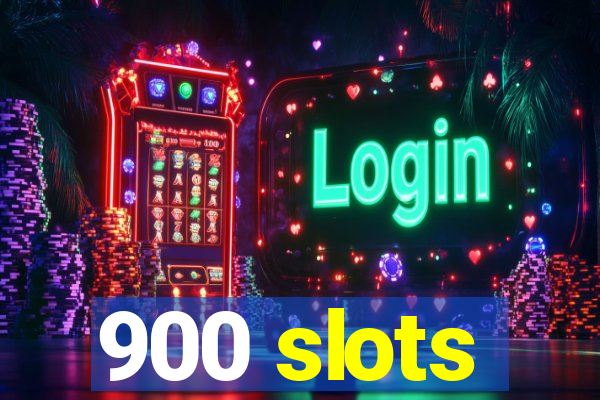 900 slots